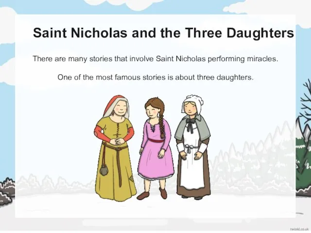 Saint Nicholas and the Three Daughters There are many stories that involve