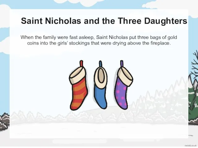 Saint Nicholas and the Three Daughters When the family were fast asleep,