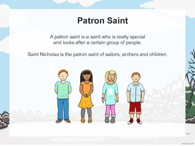 Patron Saint A patron saint is a saint who is really special