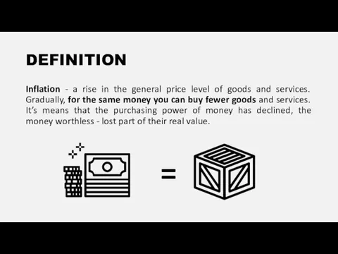 DEFINITION Inflation - a rise in the general price level of goods