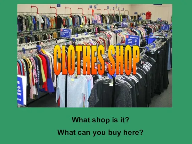 What shop is it? What can you buy here? CLOTHES SHOP
