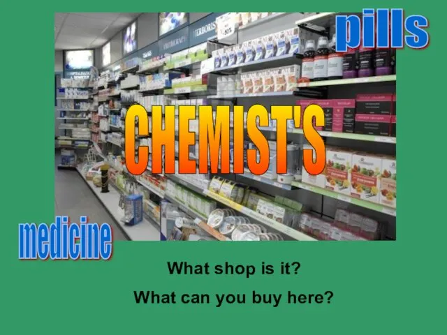 CHEMIST'S What shop is it? What can you buy here? medicine pills
