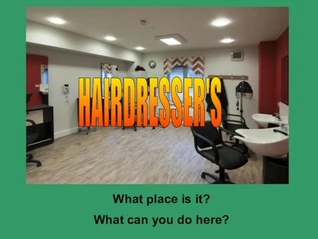 What place is it? What can you do here? HAIRDRESSER'S