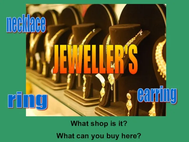 What shop is it? What can you buy here? JEWELLER'S ring earring necklace