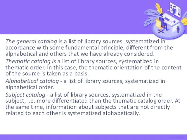 The general catalog is a list of library sources, systematized in accordance