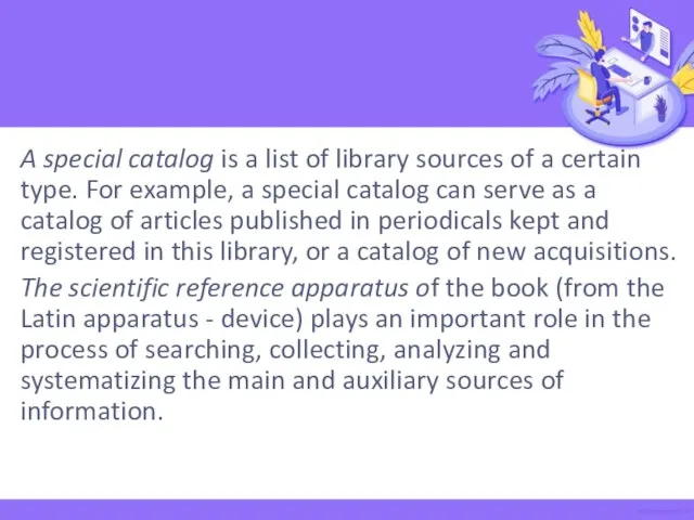 A special catalog is a list of library sources of a certain