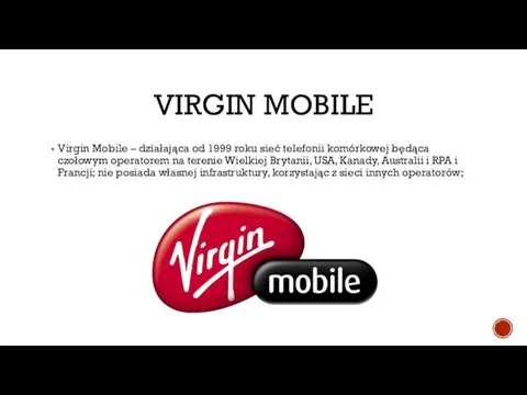 VIRGIN MOBILE Virgin Mobile – działająca od 1999 roku sieć telefonii komórkowej