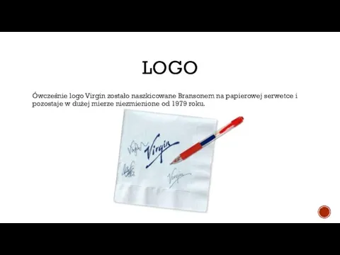 LOGO Ówcześnie logo Virgin zostało naszkicowane Bransonem na papierowej serwetce i pozostaje