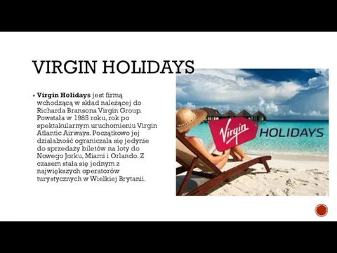 VIRGIN HOLIDAYS Virgin Holidays jest firmą wchodzącą w skład należącej do Richarda