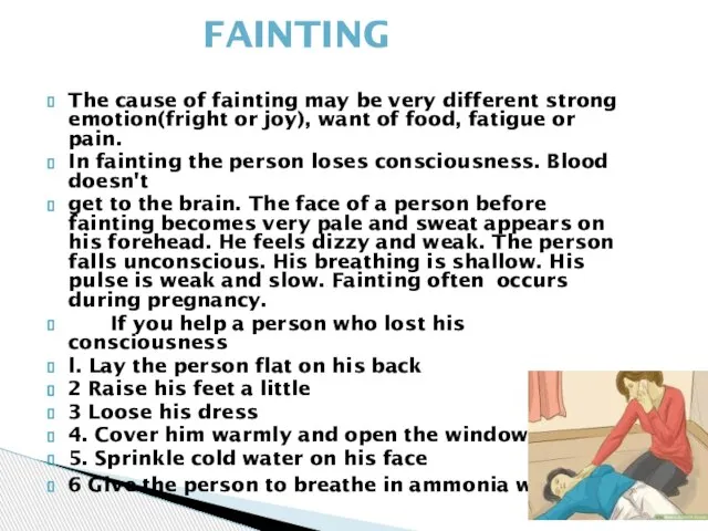 The cause of fainting may be very different strong emotion(fright or joy),