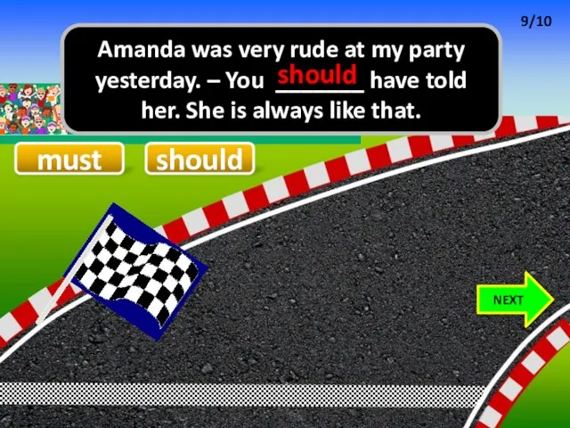 must Amanda was very rude at my party yesterday. – You _______