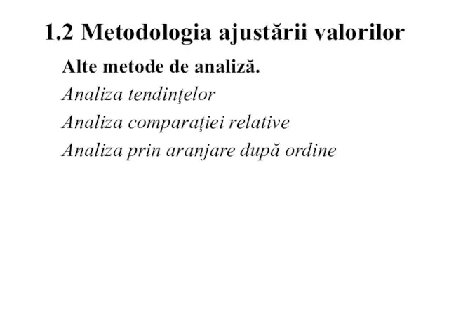 1.2 Metodologia ajustării valorilor Alte metode de analiză. Analiza tendinţelor Analiza comparaţiei