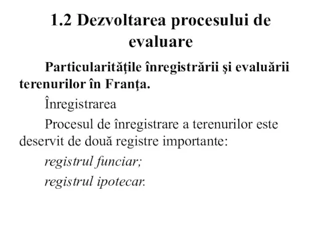 1.2 Dezvoltarea procesului de evaluare Particularităţile înregistrării şi evaluării terenurilor în Franţa.