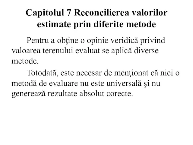 Capitolul 7 Reconcilierea valorilor estimate prin diferite metode Pentru a obţine o