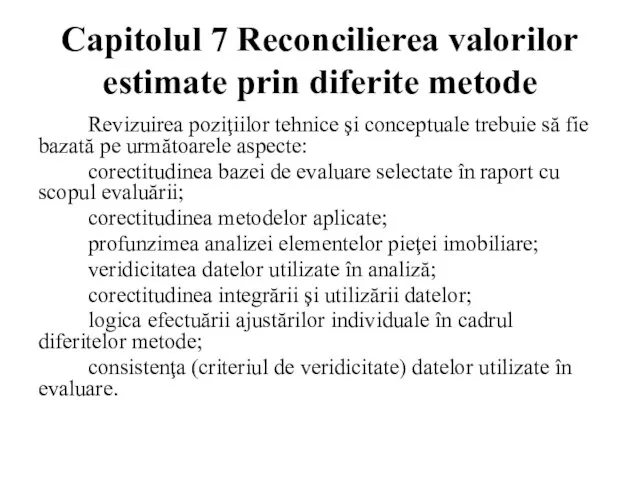 Capitolul 7 Reconcilierea valorilor estimate prin diferite metode Revizuirea poziţiilor tehnice şi