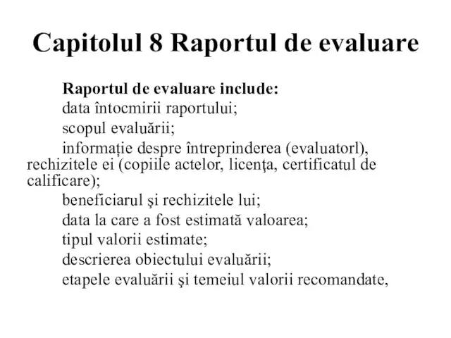 Capitolul 8 Raportul de evaluare Raportul de evaluare include: data întocmirii raportului;