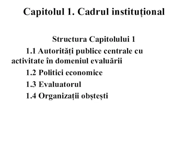 Capitolul 1. Cadrul instituțional Structura Capitolului 1 1.1 Autorități publice centrale cu