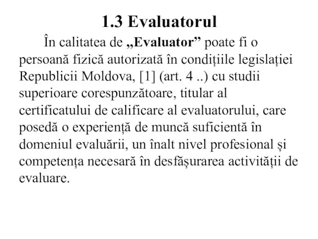 1.3 Evaluatorul În calitatea de „Evaluator” poate fi o persoană fizică autorizată