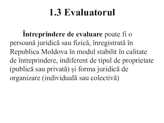 1.3 Evaluatorul Întreprindere de evaluare poate fi o persoană juridică sau fizică,