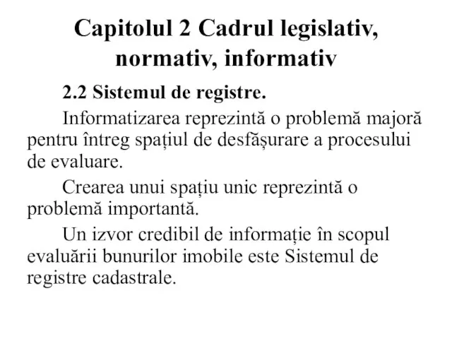 Capitolul 2 Cadrul legislativ, normativ, informativ 2.2 Sistemul de registre. Informatizarea reprezintă