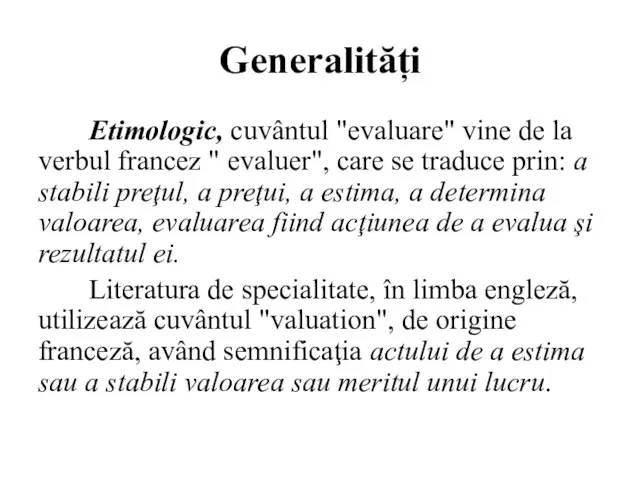 Generalități Etimologic, cuvântul "evaluare" vine de la verbul francez " evaluer", care