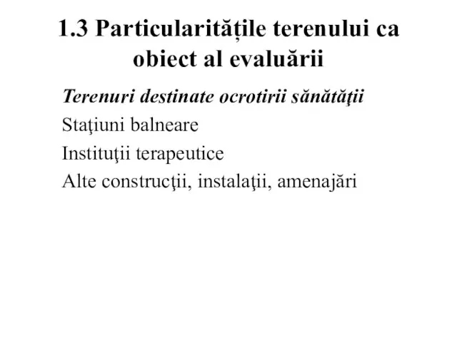 1.3 Particularitățile terenului ca obiect al evaluării Terenuri destinate ocrotirii sănătăţii Staţiuni