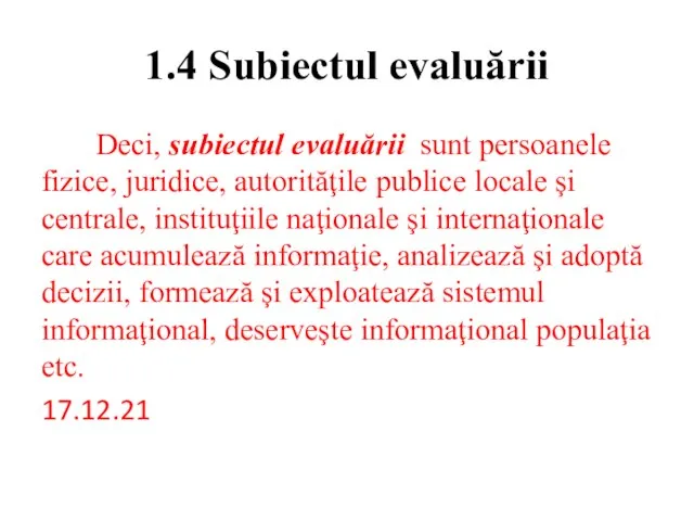1.4 Subiectul evaluării Deci, subiectul evaluării sunt persoanele fizice, juridice, autorităţile publice