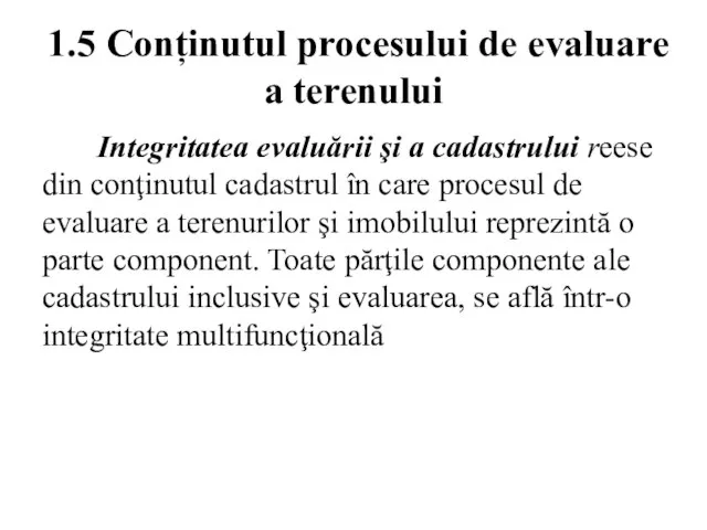 1.5 Conținutul procesului de evaluare a terenului Integritatea evaluării şi a cadastrului