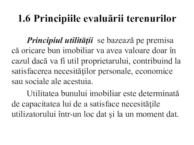 1.6 Principiile evaluării terenurilor Principiul utilităţii se bazează pe premisa că oricare