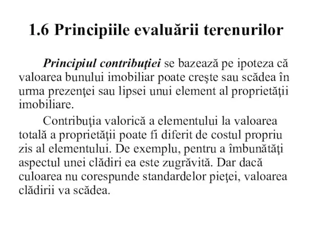 1.6 Principiile evaluării terenurilor Principiul contribuţiei se bazează pe ipoteza că valoarea