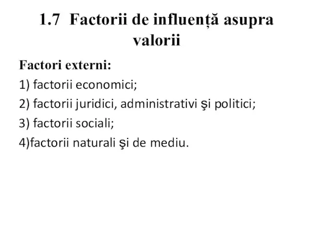 1.7 Factorii de influență asupra valorii Factori externi: 1) factorii economici; 2)