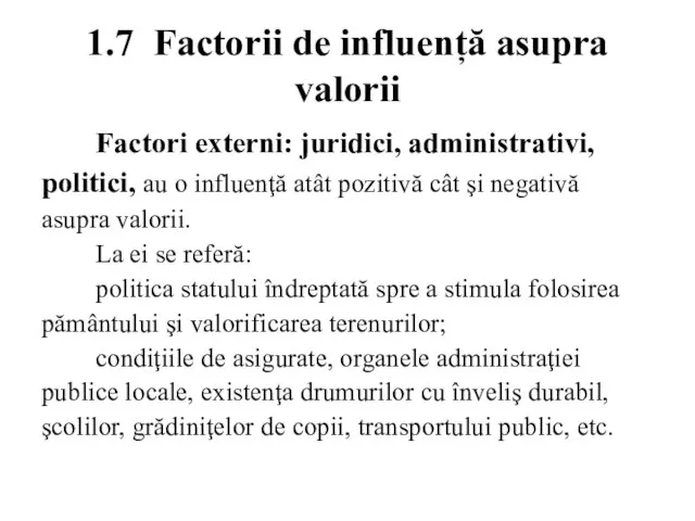 1.7 Factorii de influență asupra valorii Factori externi: juridici, administrativi, politici, au