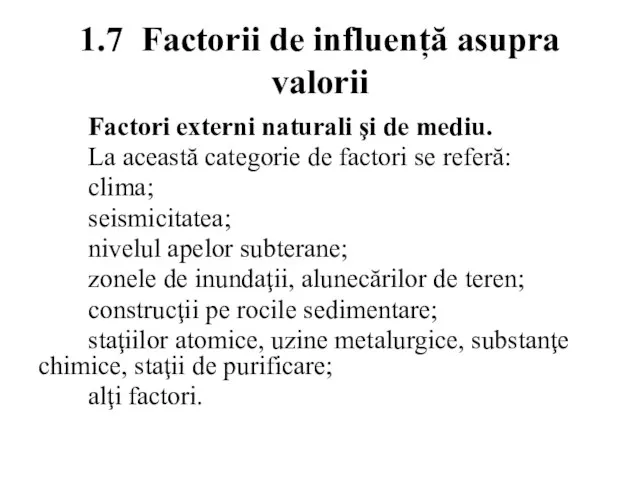 1.7 Factorii de influență asupra valorii Factori externi naturali şi de mediu.