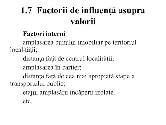 1.7 Factorii de influență asupra valorii Factori interni amplasarea bunului imobiliar pe