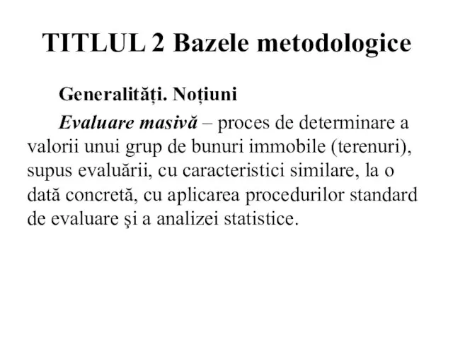 TITLUL 2 Bazele metodologice Generalități. Noțiuni Evaluare masivă – proces de determinare