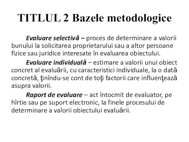 TITLUL 2 Bazele metodologice Evaluare selectivă – proces de determinare a valorii