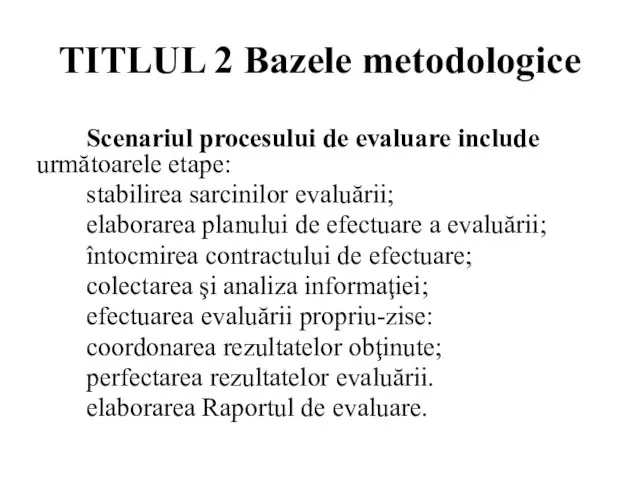 TITLUL 2 Bazele metodologice Scenariul procesului de evaluare include următoarele etape: stabilirea