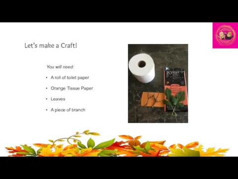 Let’s make a Craft! You will need: A roll of toilet paper