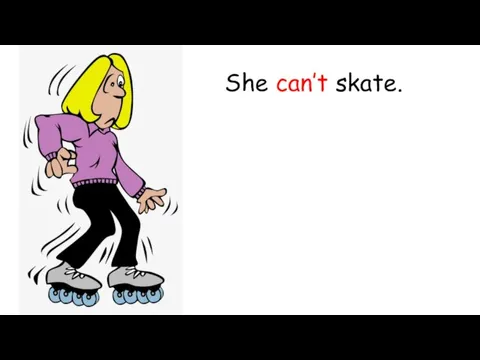 She can’t skate.