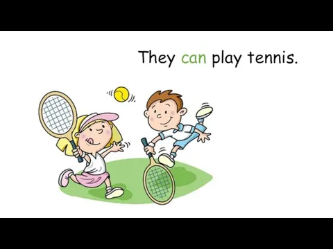 They can play tennis.