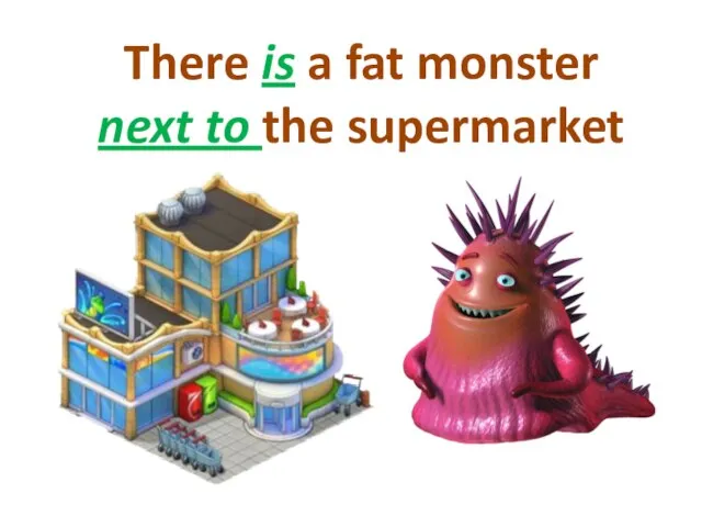 There is a fat monster next to the supermarket