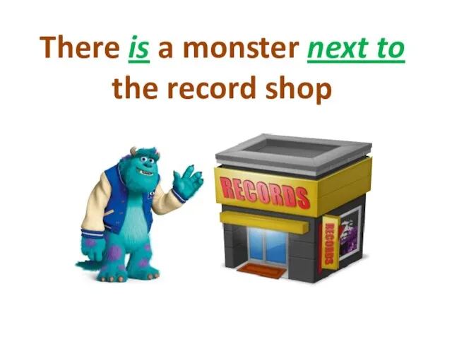 There is a monster next to the record shop