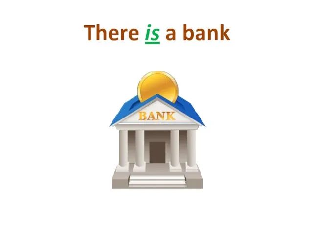 There is a bank