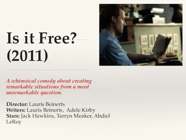 Is it Free? (2011) A whimsical comedy about creating remarkable situations from