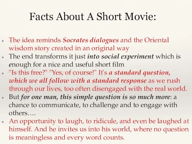 Facts About A Short Movie: The idea reminds Socrates dialogues and the