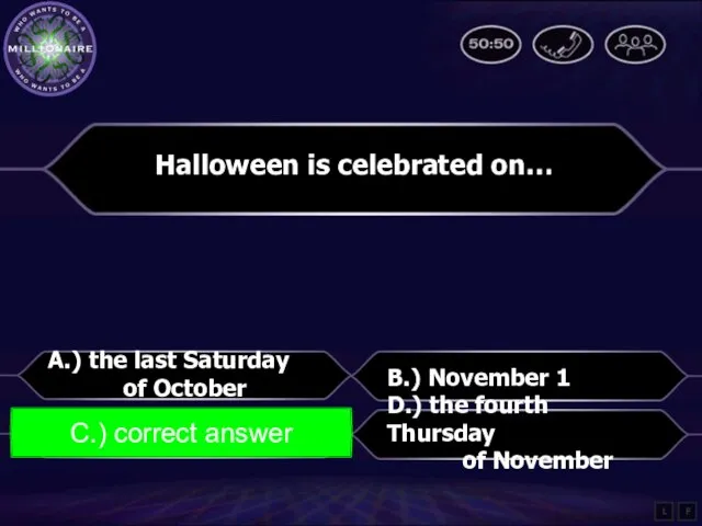 Halloween is celebrated on… A.) the last Saturday of October B.) November