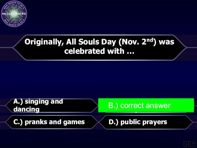 Originally, All Souls Day (Nov. 2nd) was celebrated with … A.) singing