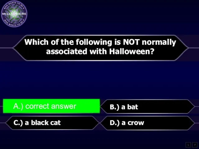 Which of the following is NOT normally associated with Halloween? A.) a