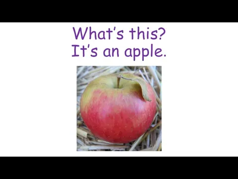 What’s this? It’s an apple.