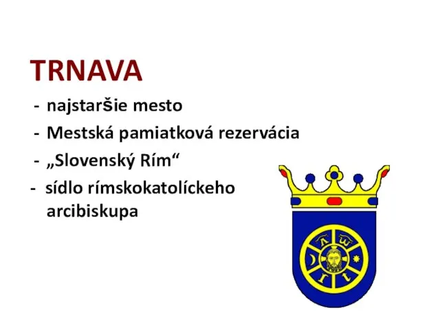 TRNAVA najstaršie mesto Mestská pamiatková rezervácia „Slovenský Rím“ - sídlo rímskokatolíckeho arcibiskupa